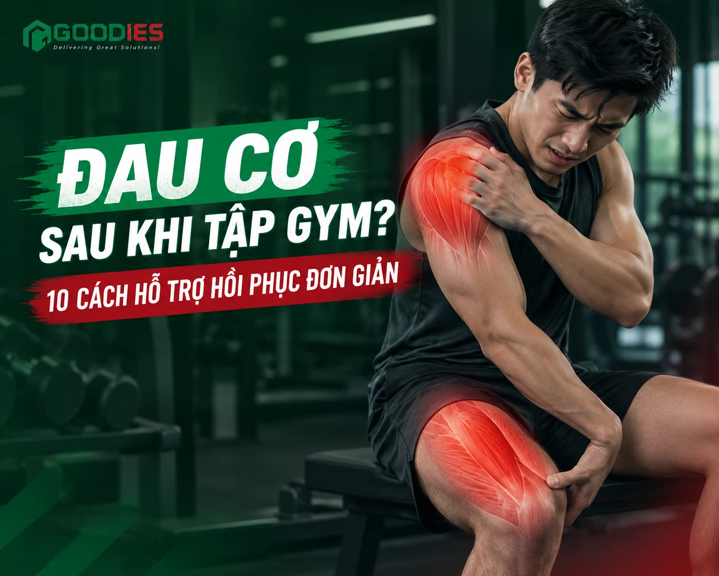 ĐAU CƠ SAU KHI TẬP GYM? 10 CÁCH HỖ TRỢ HỒI PHỤC ĐƠN GIẢN